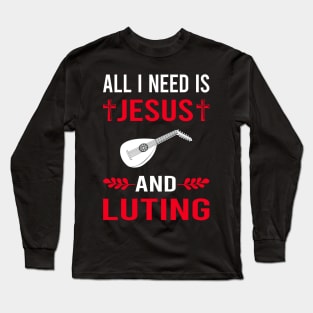 I Need Jesus And Lute Long Sleeve T-Shirt